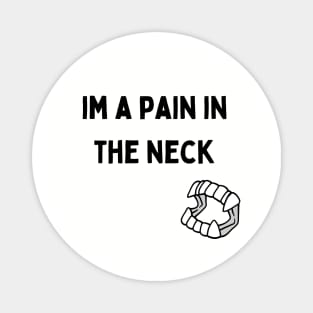 I'm a Pain in the Neck Magnet